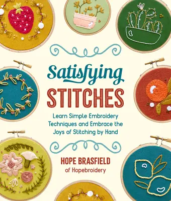 Cusături satisfăcătoare: Învățați tehnici simple de broderie și îmbrățișați bucuriile cusăturii de mână - Satisfying Stitches: Learn Simple Embroidery Techniques and Embrace the Joys of Stitching by Hand