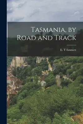 Tasmania, pe drumuri și pe poteci - Tasmania, by Road and Track