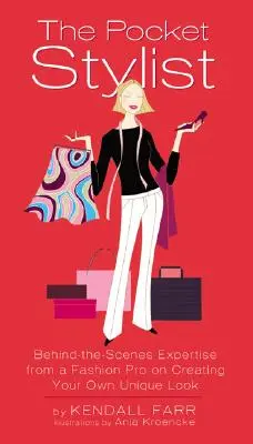 The Pocket Stylist: Behind-The-Scenes Expertise from a Fashion Pro on Creating Your Own Unique Look