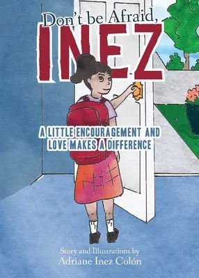 Nu-ți fie frică, Inez: Puțină încurajare și dragoste fac diferența - Don't Be Afraid, Inez: A Little Encouragement and Love Makes a Difference