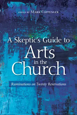 Ghidul sceptic al artelor în biserică (A Skeptic's Guide to Arts in the Church) - A Skeptic's Guide to Arts in the Church