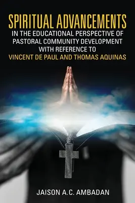 Avansuri spirituale în perspectiva educațională a dezvoltării comunității pastorale cu referire la Vincent de Paul și Thomas Aquinas - Spiritual Advancements in the Educational Perspective of Pastoral Community Development with Reference to Vincent de Paul and Thomas Aquinas