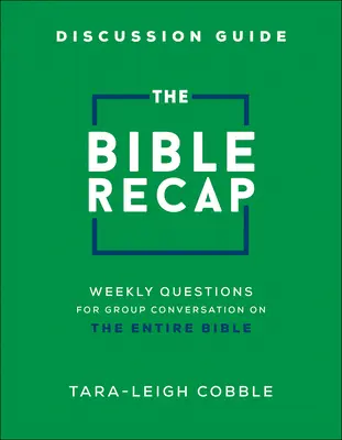 Ghidul de discuție The Bible Recap: Întrebări săptămânale pentru conversații de grup despre întreaga Biblie - The Bible Recap Discussion Guide: Weekly Questions for Group Conversation on the Entire Bible