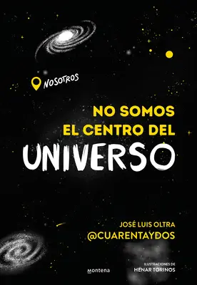 No Somos El Centro del Universo/ Nu suntem centrul Universului/ We Are Not the Center of the Universe - No Somos El Centro del Universo/ We Are Not the Center of the Universe