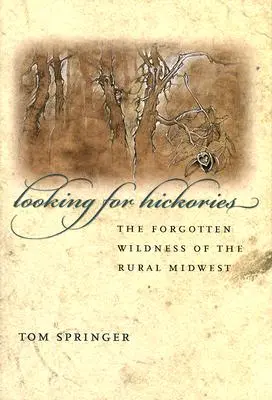 Looking for Hickories: Sălbăticia uitată a zonelor rurale din Midwest - Looking for Hickories: The Forgotten Wildness of the Rural Midwest