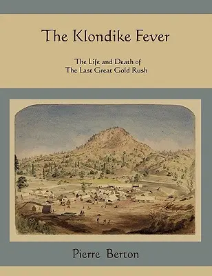 Febra Klondike: Viața și moartea ultimei mari goane după aur (The Life and Death of the Last Great Gold Rush) - The Klondike Fever: The Life and Death of the Last Great Gold Rush