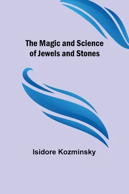 Magia și știința bijuteriilor și pietrelor - The Magic and Science of Jewels and Stones