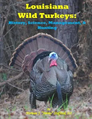 Curcani sălbatici din Louisiana: Istorie, știință, management și istorie - Louisiana Wild Turkeys: History, Science, Management & History