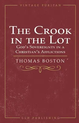 The Crook in the Lot: Suveranitatea lui Dumnezeu în suferințele unui creștin - The Crook in the Lot: God's Sovereignty in a Christian's Afflictions