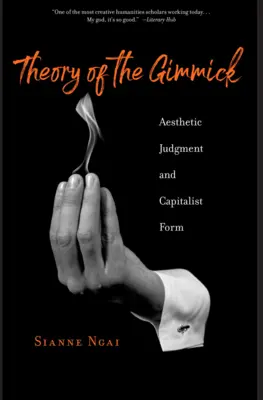 Teoria gimmick-ului: judecata estetică și forma capitalistă - Theory of the Gimmick: Aesthetic Judgment and Capitalist Form