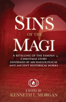 Păcatele magilor: Relatări ale celebrei povești de Crăciun informate de lucrări arheologice și de istorie antică - Sins of the Magi: Retelling of the Famous Christmas Story Informed by Archaelological and Ancient Historical Works