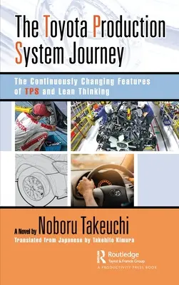 Călătoria sistemului de producție Toyota: Caracteristicile în continuă schimbare ale Tps și gândirii Lean - The Toyota Production System Journey: The Continuously Changing Features of Tps and Lean Thinking