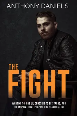 Lupta: Dorința de a renunța, alegerea de a fi puternic și scopul inspirațional de a rămâne în viață - The Fight: Wanting to Give Up, Choosing to Be Strong, and the Inspirational Purpose for Staying Alive