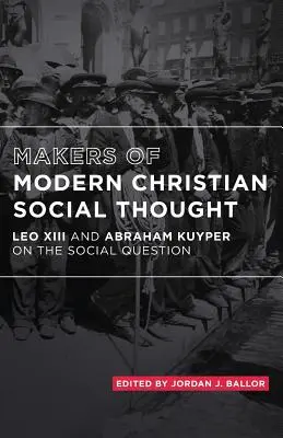 Creatori ai gândirii sociale creștine moderne: Leon al XIII-lea și Abraham Kuyper cu privire la problema socială - Makers of Modern Christian Social Thought: Leo XIII and Abraham Kuyper on the Social Question