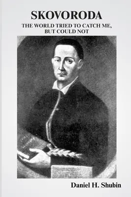 Skovoroda: Lumea a încercat să mă prindă, dar nu a putut - Skovoroda: The World Tried to Catch Me but Could Not