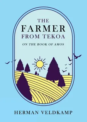 Fermierul din Tekoa: Despre cartea lui Amos - The Farmer from Tekoa: On the Book of Amos