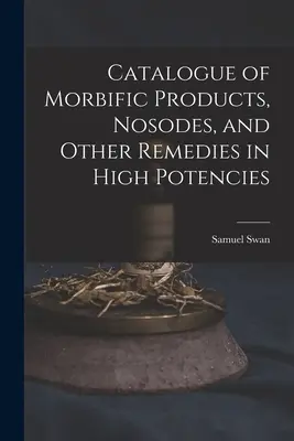 Catalog de produse morbide, nosode și alte remedii în potențe mari - Catalogue of Morbific Products, Nosodes, and Other Remedies in High Potencies