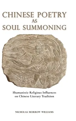 Poezia chineză ca invocare a sufletului: Influențe religioase șamanice asupra tradiției literare chineze - Chinese Poetry as Soul Summoning: Shamanistic Religious Influences on Chinese Literary Tradition