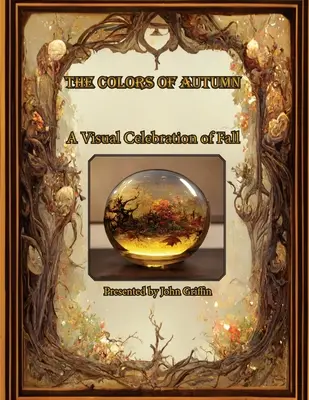 Culorile toamnei, o celebrare vizuală a toamnei - The Colors of Autumn, A visual Celebration of Fall