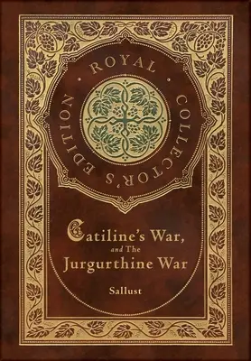 Războiul lui Catilina și Războiul lui Jugurthaine (Ediție regală de colecție) (Copertă cartonată laminată cu carcasă) - Catiline's War, and The Jurgurthine War (Royal Collector's Edition) (Case Laminate Hardcover with Jacket)