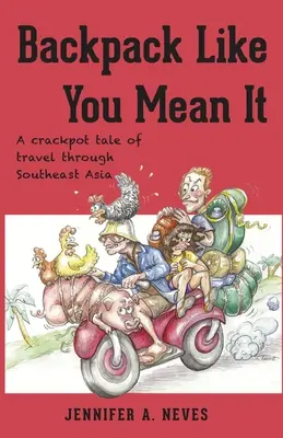 Backpack Like You Mean It: O poveste nebunească de călătorie prin Asia de Sud-Est - Backpack Like You Mean It: A crackpot tale of travel through Southeast Asia