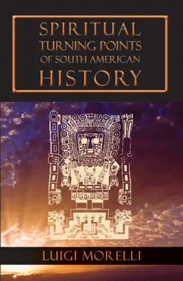 Puncte de cotitură spirituală ale istoriei Americii de Sud - Spiritual Turning Points of South American History