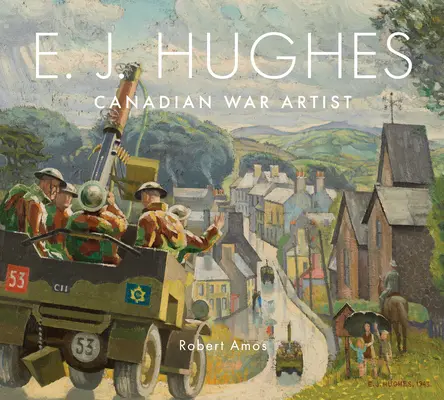 E. J. Hughes: Artist canadian de război - E. J. Hughes: Canadian War Artist