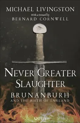 Never Greater Slaughter: Brunanburh și nașterea Angliei - Never Greater Slaughter: Brunanburh and the Birth of England