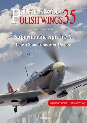 Supermarine Spitfire V: Escadrile poloneze deasupra Dieppe - Supermarine Spitfire V: Polish Squadrons Over Dieppe