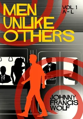 Oameni diferiți de alții: Volumul 1, A-L - Men Unlike Others: Volume 1, A-L
