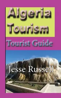 Algeria Turism: Ghid turistic - Algeria Tourism: Tourist Guide