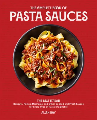 Cartea completă a sosurilor pentru paste: Cele mai bune sosuri italiene Pestos, Marinaras, Rags și alte sosuri gătite și proaspete pentru fiecare tip de paste imaginabil - The Complete Book of Pasta Sauces: The Best Italian Pestos, Marinaras, Rags, and Other Cooked and Fresh Sauces for Every Type of Pasta Imaginable