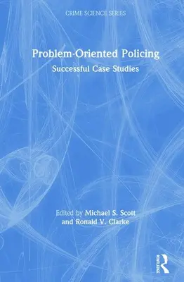 Poliția orientată spre probleme: Studii de caz de succes - Problem-Oriented Policing: Successful Case Studies