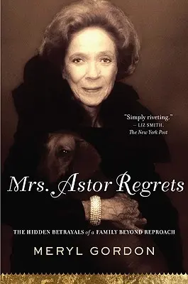 Regretele doamnei Astor: Trădările ascunse ale unei familii ireproșabile - Mrs. Astor Regrets: The Hidden Betrayals of a Family Beyond Reproach