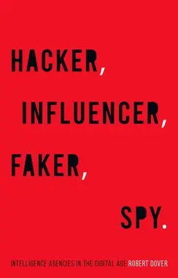 Hacker, Influencer, Faker, Spy: Agențiile de informații în era digitală - Hacker, Influencer, Faker, Spy: Intelligence Agencies in the Digital Age
