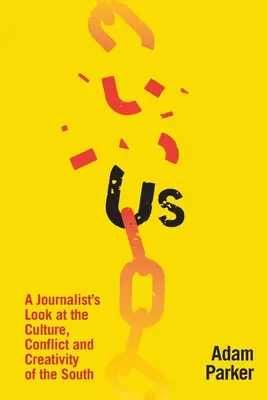 Noi: Privirea unui jurnalist asupra culturii, conflictelor și creativității din sud - Us: A Journalist's Look at the Culture, Conflict and Creativity of the South