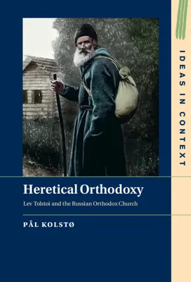 Ortodoxia eretică: Lev Tolstoi și Biserica Ortodoxă Rusă - Heretical Orthodoxy: Lev Tolstoi and the Russian Orthodox Church