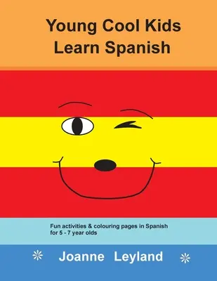 Tinerii Cool Kids învață spaniolă: Activități amuzante și pagini de colorat în spaniolă pentru copiii de 5-7 ani - Young Cool Kids Learn Spanish: Fun activities and colouring pages in Spanish for 5-7 year olds