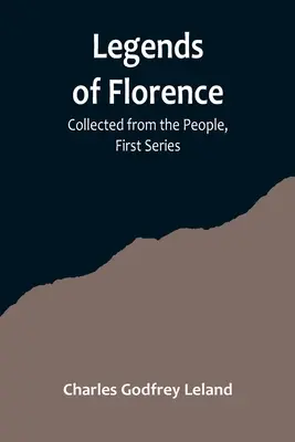 Legendele Florenței: Colecționate de la popor, prima serie - Legends of Florence: Collected from the People, First Series