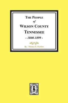 Oamenii din comitatul Wilson, Tennessee. (1800-1899) - The People of Wilson County, Tennessee. (1800-1899)