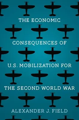 Consecințele economice ale mobilizării SUA pentru al doilea război mondial - The Economic Consequences of U.S. Mobilization for the Second World War