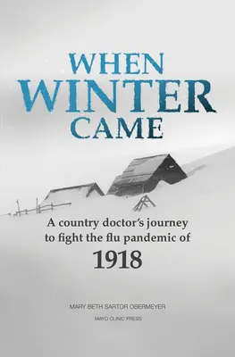 Când a venit iarna: Călătoria unui medic de țară pentru a combate pandemia de gripă din 1918 - When Winter Came: A Country Doctor's Journey to Fight the Flu Pandemic of 1918