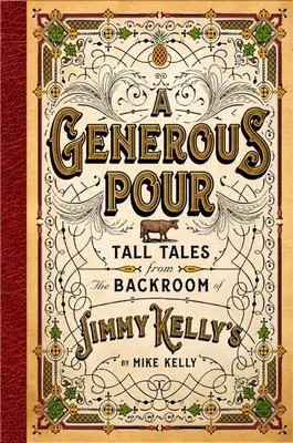 O turnare generoasă: Tall Tales from the Backroom of Jimmy Kelly's - A Generous Pour: Tall Tales from the Backroom of Jimmy Kelly's