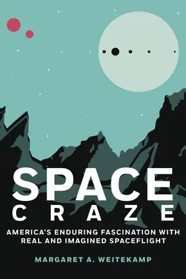 Nebunia spațială: Fascinația de durată a Americii pentru zborurile spațiale reale și imaginare - Space Craze: America's Enduring Fascination with Real and Imagined Spaceflight