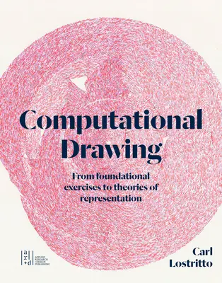 Desenul computațional: De la exerciții fundamentale la teorii ale reprezentării - Computational Drawing: From Foundational Exercises to Theories of Representation