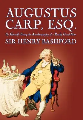 Augustus Carp, Esq. de Sir Henry Bashford, Biografie & Autobiografie - Augustus Carp, Esq. by Sir Henry Bashford, Biography & Autobiography