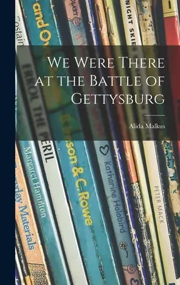 Am fost acolo la bătălia de la Gettysburg - We Were There at the Battle of Gettysburg