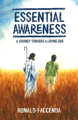 Conștiință esențială: O călătorie către un Dumnezeu iubitor - Essential Awareness: A Journey Towards A Loving God