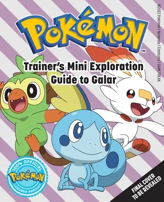 Pokmon: Mini-ghidul de explorare al antrenorului pentru Galar - Pokmon: Trainer's Mini Exploration Guide to Galar