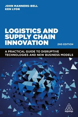 Logistica și inovarea lanțului de aprovizionare: Un ghid practic pentru tehnologiile perturbatoare și noile modele de afaceri - Logistics and Supply Chain Innovation: A Practical Guide to Disruptive Technologies and New Business Models